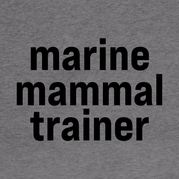 Marine Mammal Trainer by ElizAlahverdianDesigns